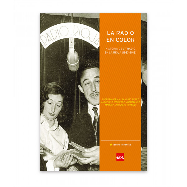 LA RADIO EN COLOR. HISTORIA DE LA RADIO EN LA RIOJA (1933-2013)
