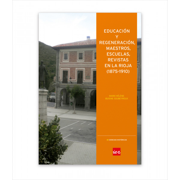 EDUCACIÓN Y REGENERACIÓN: MAESTROS, ESCUELAS, REVISTAS EN LA RIOJA (1875-1910)