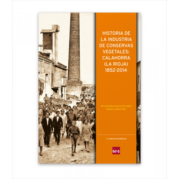 HISTORIA DE LA INDUSTRIA DE CONSERVAS VEGETALES: CALAHORRA (LA RIOJA) 1852-2014