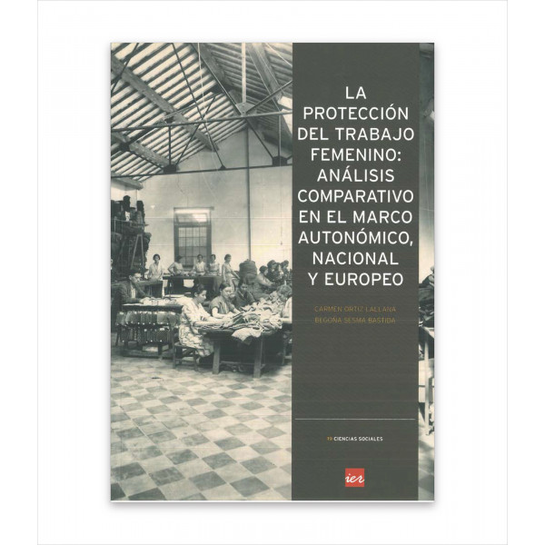 LA PROTECCIÓN DEL TRABAJO FEMENINO: ANÁLISIS COMPARATIVO EN EL MARCO AUTONÓMICO, NACIONAL Y EUROPEO