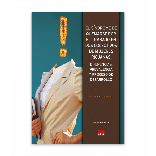 EL SÍNDROME DE QUEMARSE POR EL TRABAJO EN DOS COLECTIVOS DE MUJERES RIOJANAS. DIFERENCIAS, PREVALENCIA Y PROCESO DE DESARROLLO