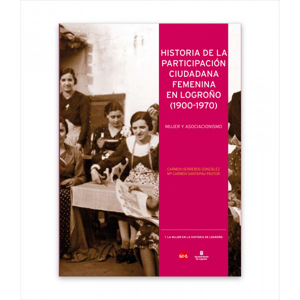 HISTORIA DE LA PARTICIPACIÓN CIUDADANA FEMENINA EN LOGROÑO (1900-1970). MUJER Y ASOCIACIONISMO