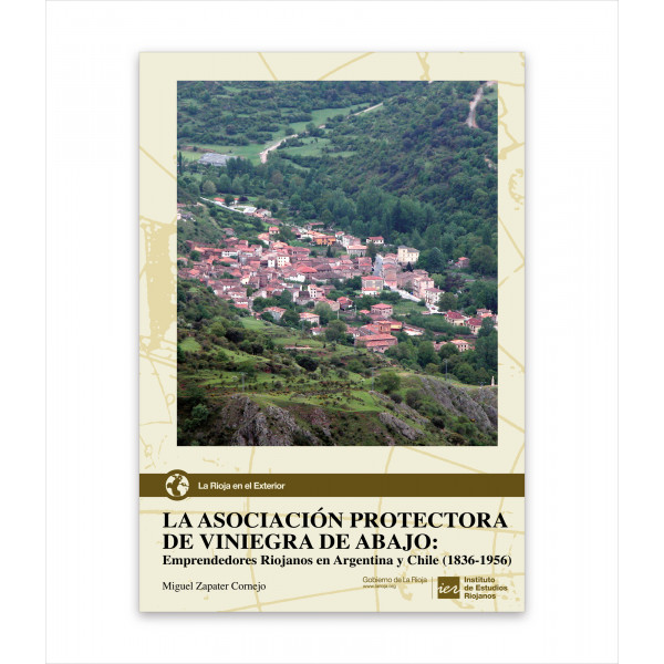 LA ASOCIACIÓN PROTECTORA DE VINIEGRA DE ABAJO: EMPRENDEDORES RIOJANOS EN ARGENTINA Y CHILE (1836-1956)