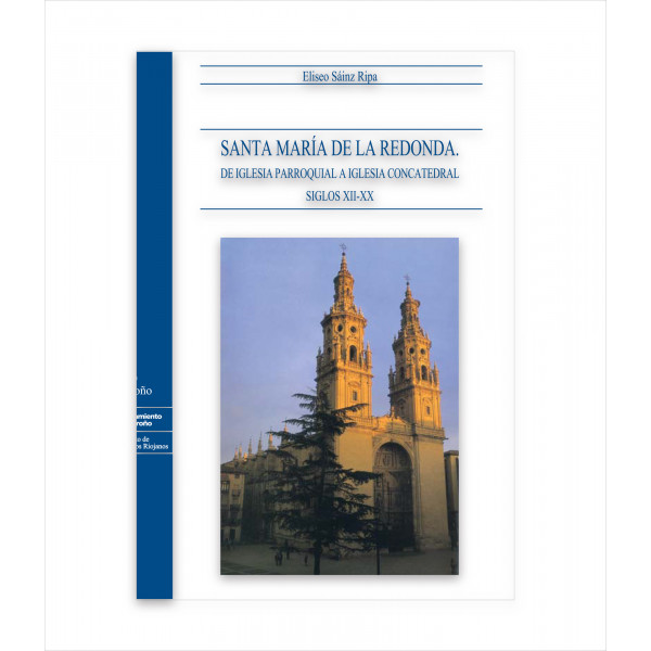 SANTA MARÍA DE LA REDONDA. DE IGLESIA PARROQUIAL A IGLESIA CONCATEDRAL (SIGLOS XII-XX)