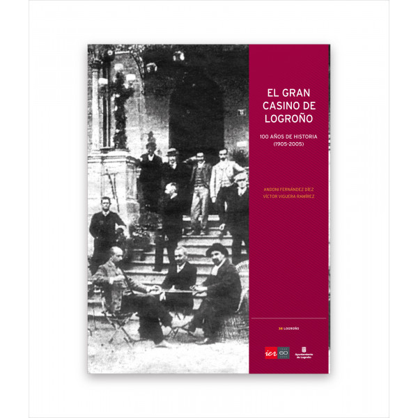 EL GRAN CASINO DE LOGROÑO. 100 AÑOS DE HISTORIA (1905-2005)