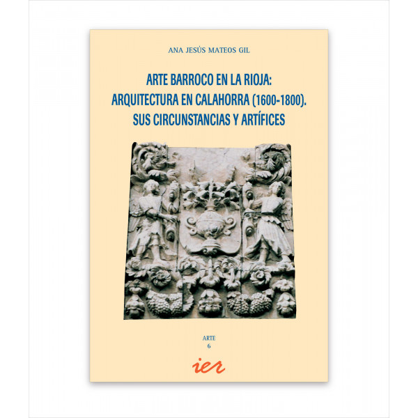 ARTE BARROCO EN LA RIOJA. ARQUITECTURA EN CALAHORRA. 1600-1800. SUS CIRCUNSTANCIAS Y ARTÍFICES