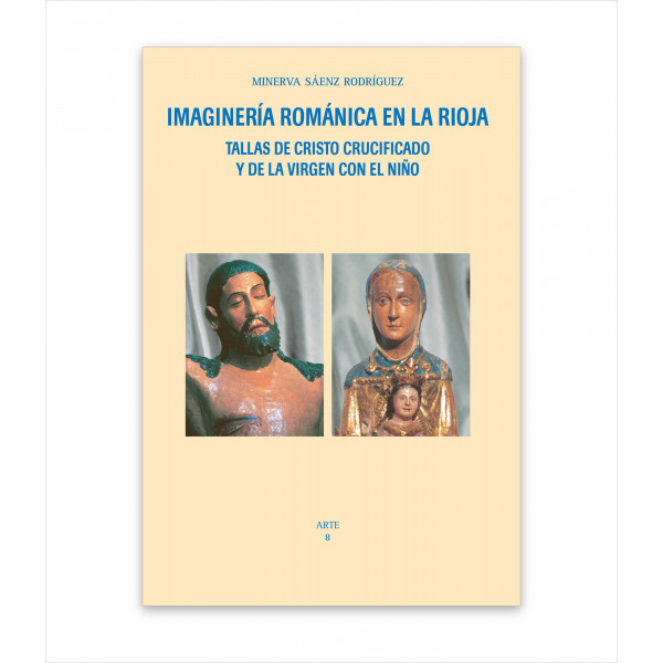 IMAGINERÍA ROMÁNICA EN LA RIOJA. TALLAS DE CRISTO CRUCIFICADO Y DE LA VIRGEN CON EL NIÑO