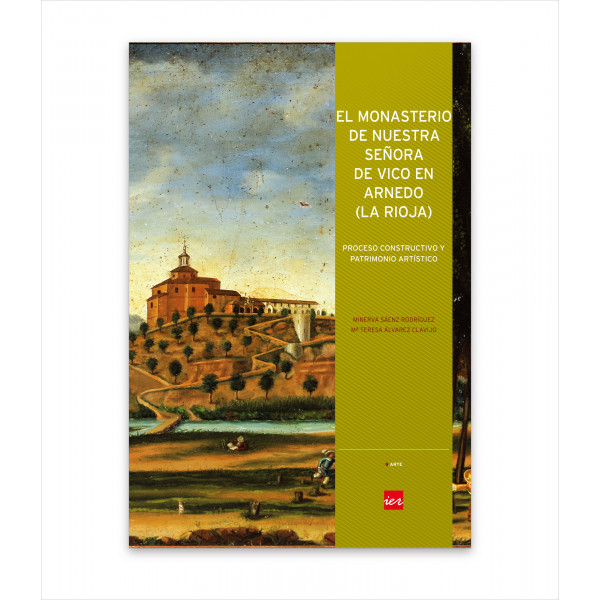 EL MONASTERIO DE NUESTRA SEÑORA DE VICO EN ARNEDO (LA RIOJA). PROCESO CONSTRUCTIVO Y PATRIMONIO ARTÍSTICO