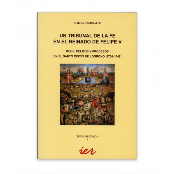 UN TRIBUNAL DE LA FE EN EL REINADO DE FELIPE V. REOS Y PROCESOS EN EL SANTO OFICIO DE LOGROÑO (1700-1746)