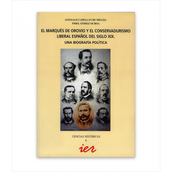 EL MARQUÉS DE OROVIO Y EL CONSERVADURISMO LIBERAL ESPAÑOL DEL SIGLO XIX. UNA BIOGRAFÍA POLÍTICA